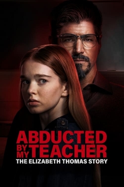 Watch Abducted by My Teacher: The Elizabeth Thomas Story movies free