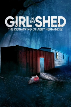 Watch Girl in the Shed: The Kidnapping of Abby Hernandez movies free