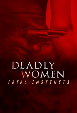 Watch Deadly Women: Fatal Instincts movies free