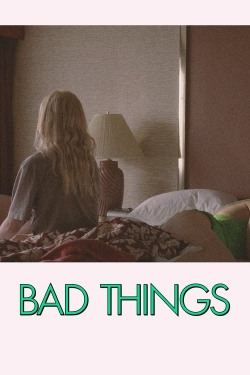 Watch Bad Things movies free