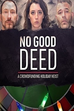 Watch No Good Deed: A Crowdfunding Holiday Heist movies free